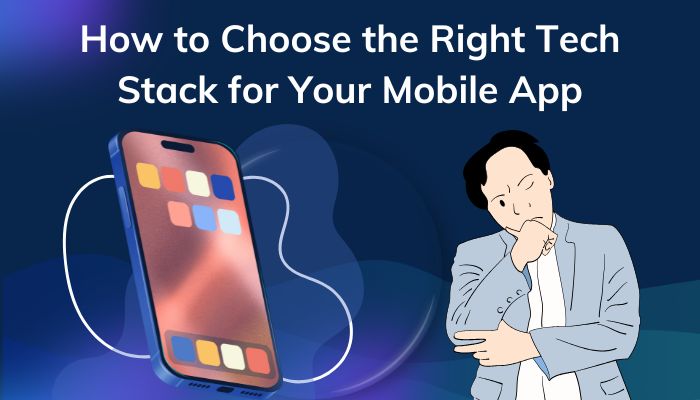How to Choose the Right Tech Stack for Your Mobile App - Alet India